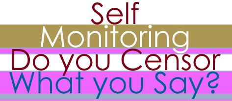 Self Monitoring: Do you Censor What you Say?